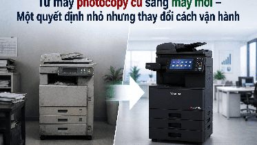 Case study: Từ máy photocopy cũ sang máy mới – Một quyết định nhỏ nhưng thay đổi cách vận hành